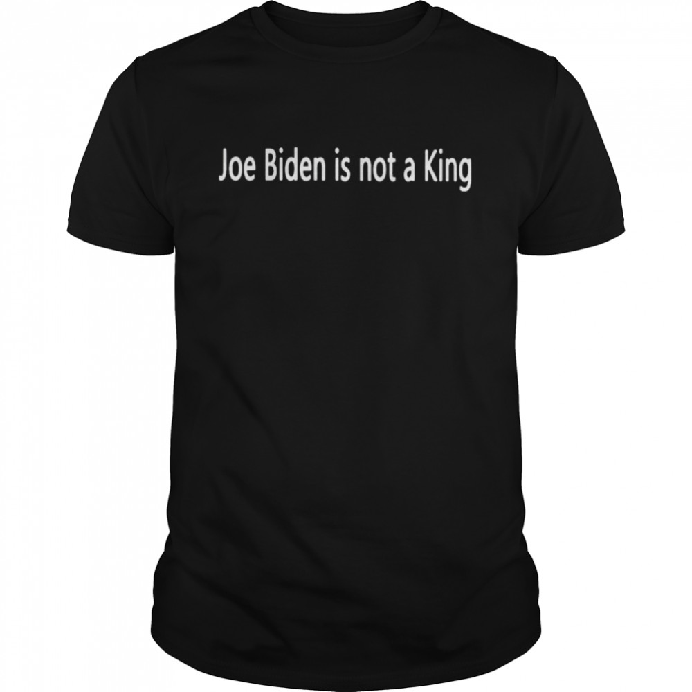Joe Biden is not a King shirt Classic Men's T-shirt