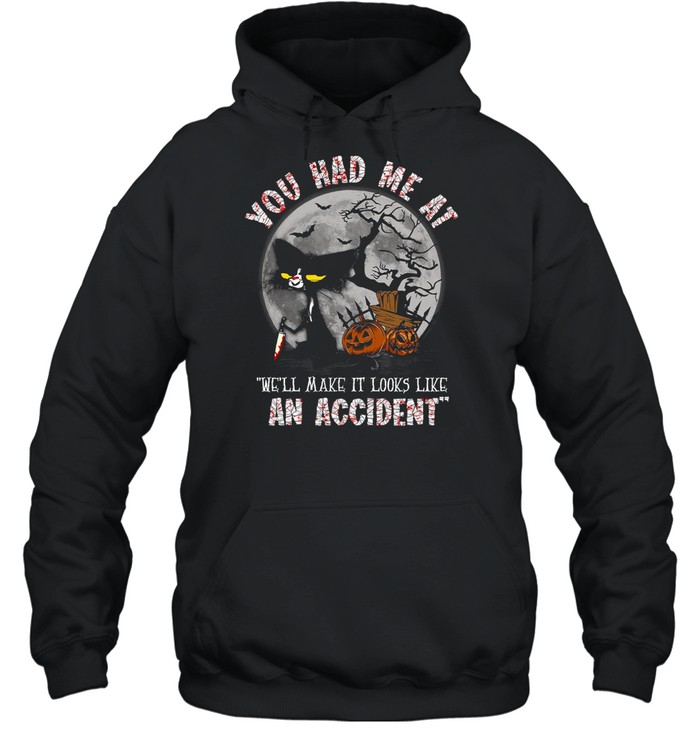 You had me at we’ll make it looks like an accident shirt Unisex Hoodie