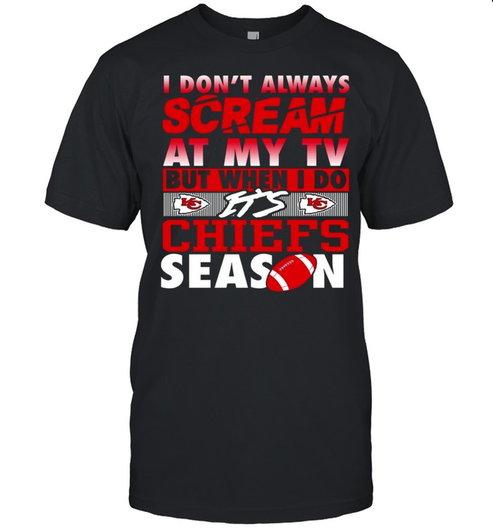 I don’t always Scream at my Tv but when I do It’s Chiefs Season  Classic Men's T-shirt