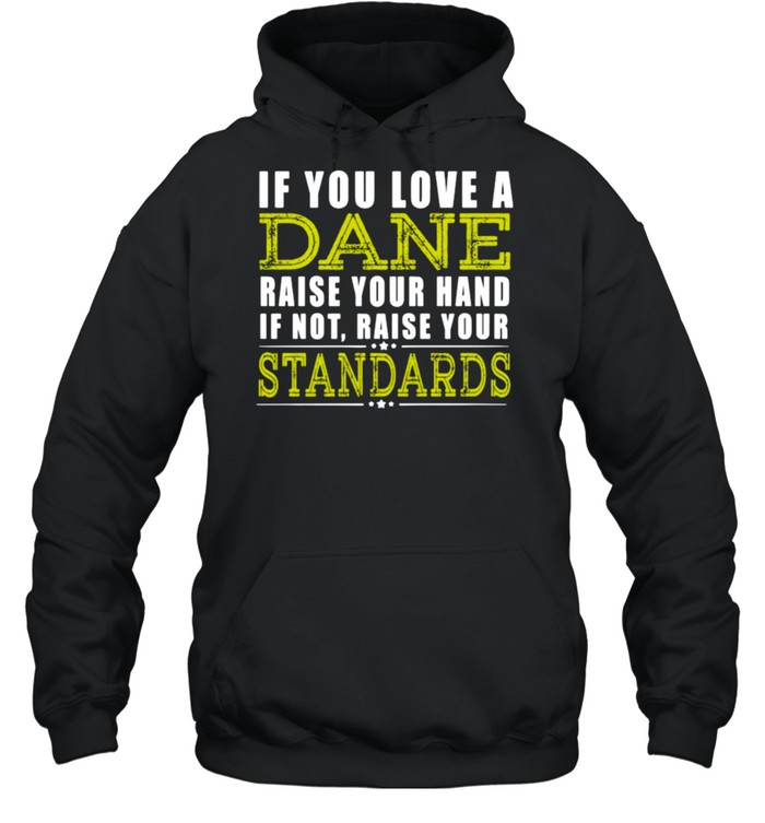 If You Love A Dane Raise Your Hand If Not Raise Your Standards  Unisex Hoodie