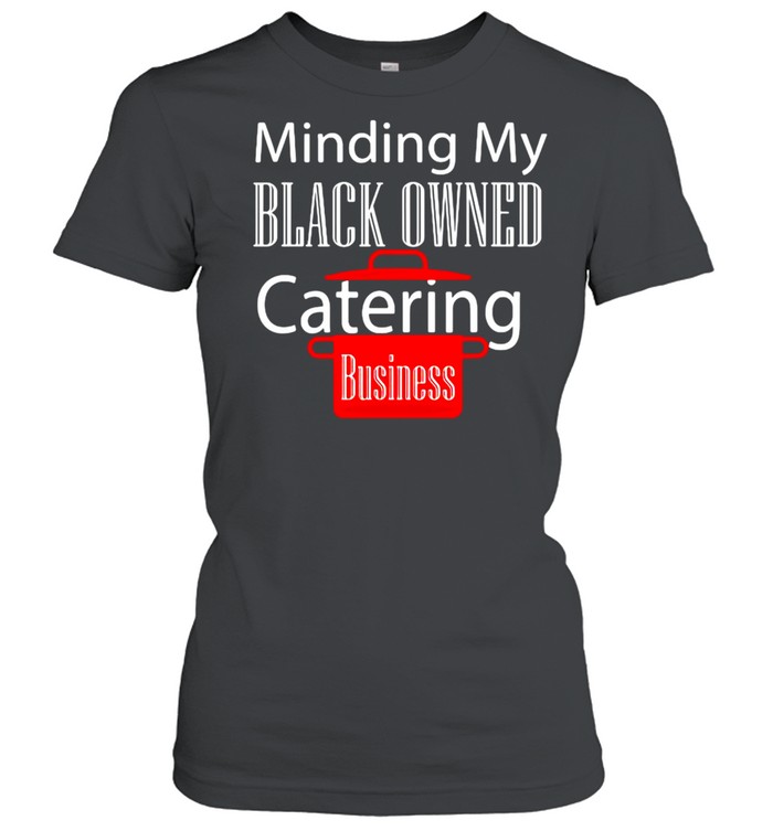 Black Owned Business Support Chef Catering Entrepreneur T-shirt Classic Women's T-shirt