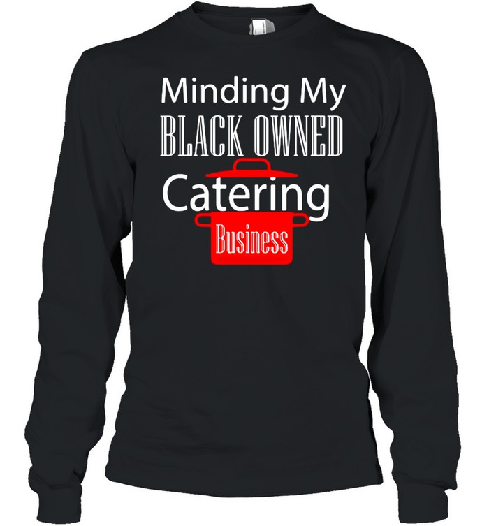 Black Owned Business Support Chef Catering Entrepreneur T-shirt Long Sleeved T-shirt
