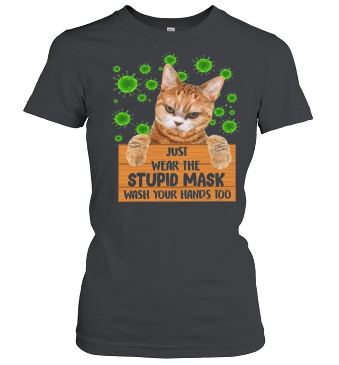 Cat just wear the stupid mask wash your hands too shirt Classic Women's T-shirt
