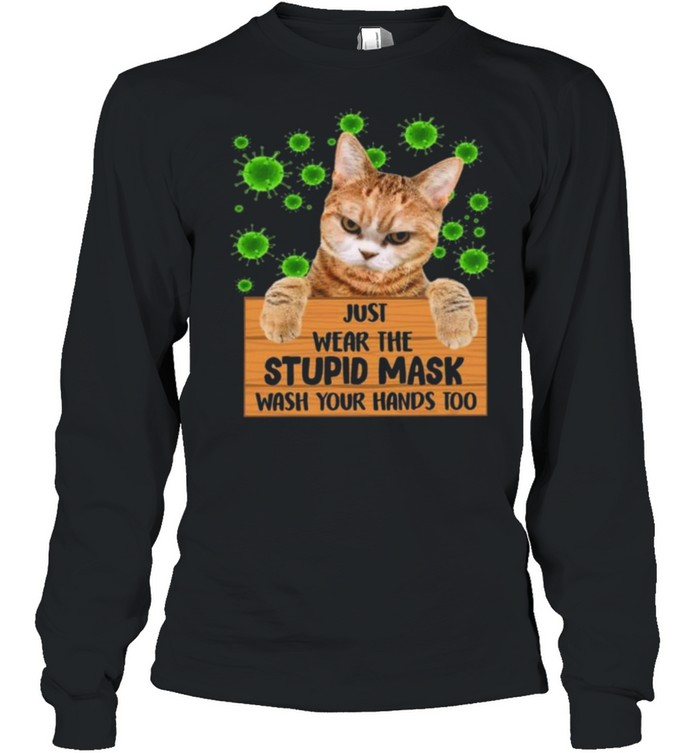 Cat just wear the stupid mask wash your hands too shirt Long Sleeved T-shirt