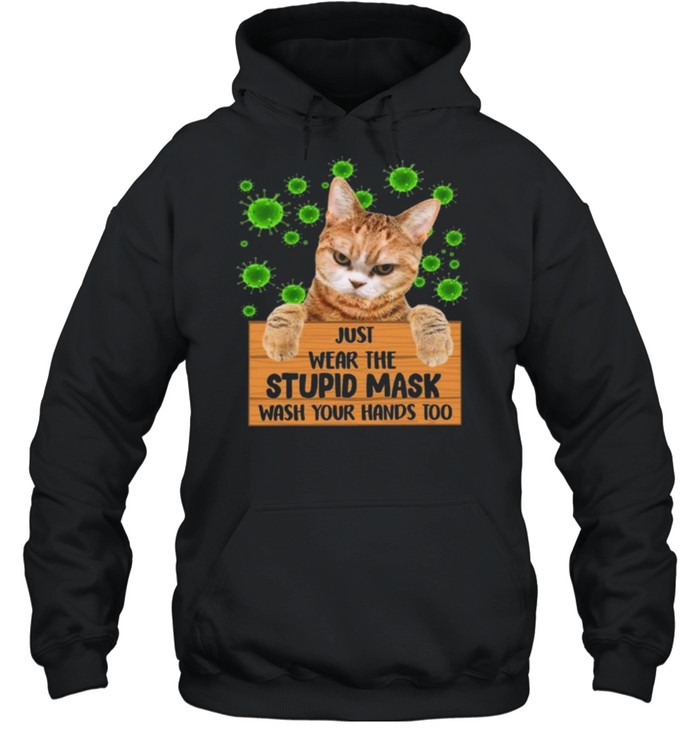 Cat just wear the stupid mask wash your hands too shirt Unisex Hoodie