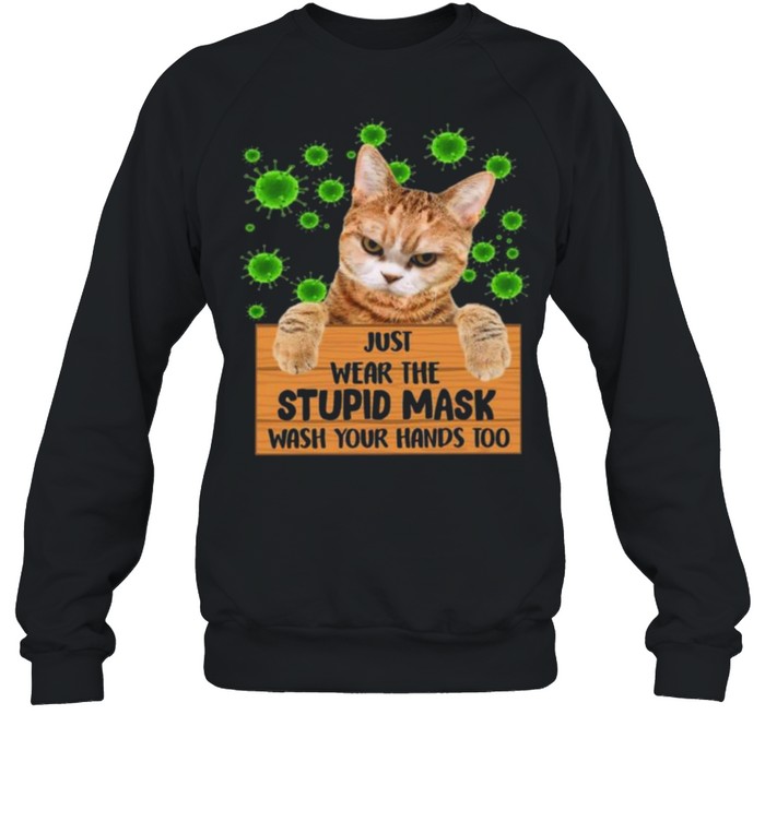 Cat just wear the stupid mask wash your hands too shirt Unisex Sweatshirt