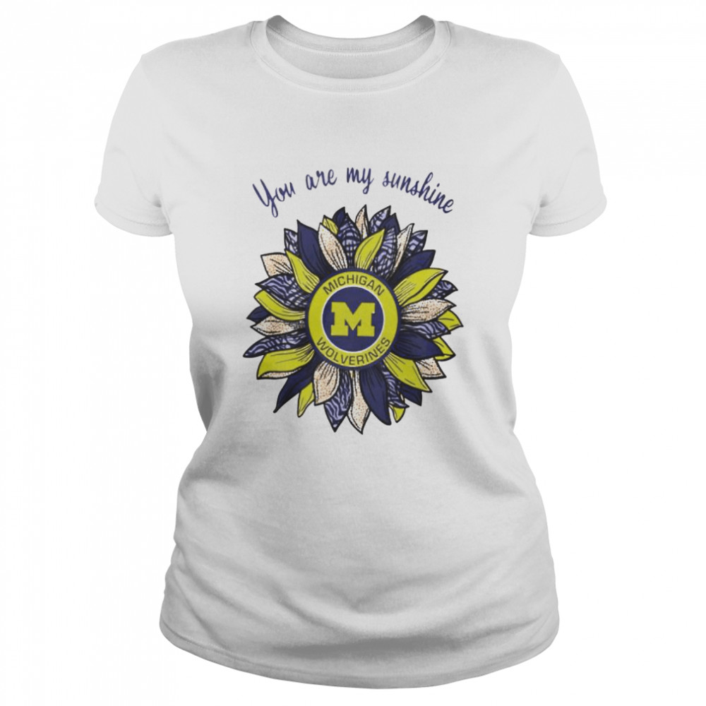 Michigan Wolverines you are my sunshine shirt Classic Women's T-shirt