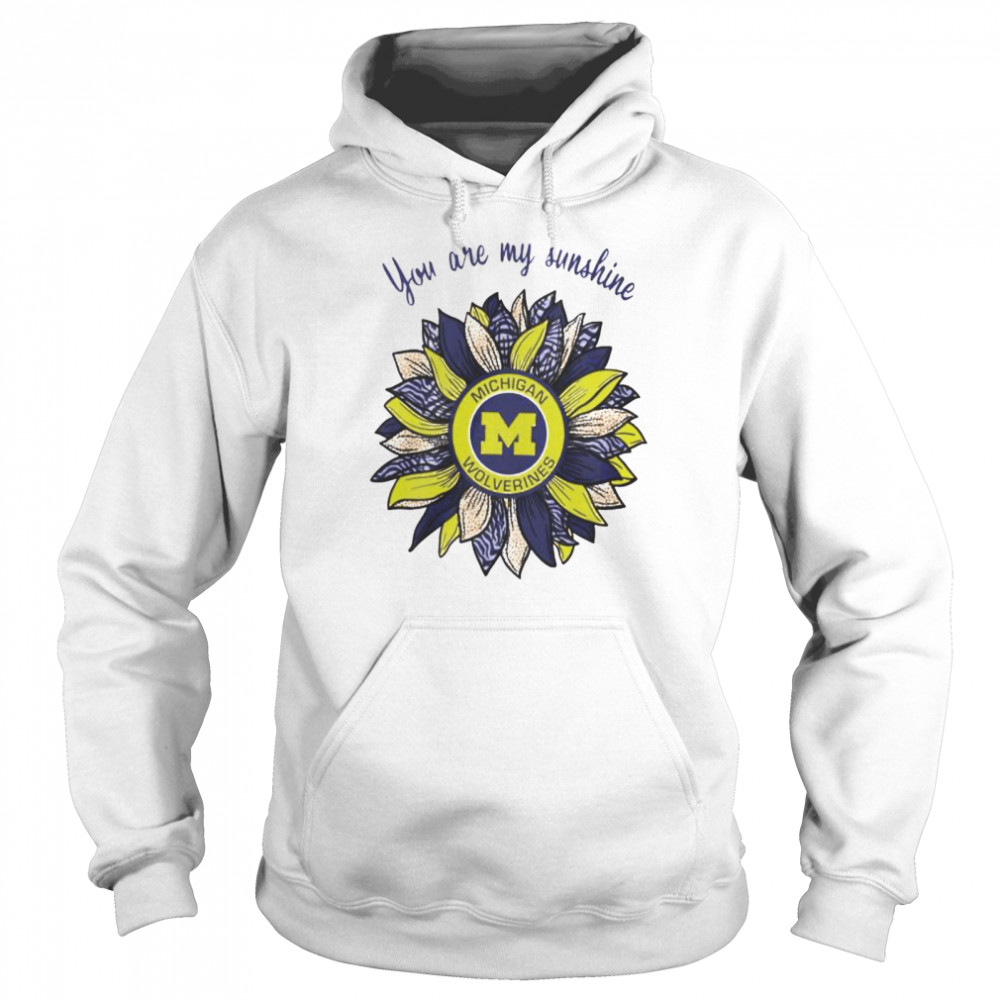 Michigan Wolverines you are my sunshine shirt Unisex Hoodie