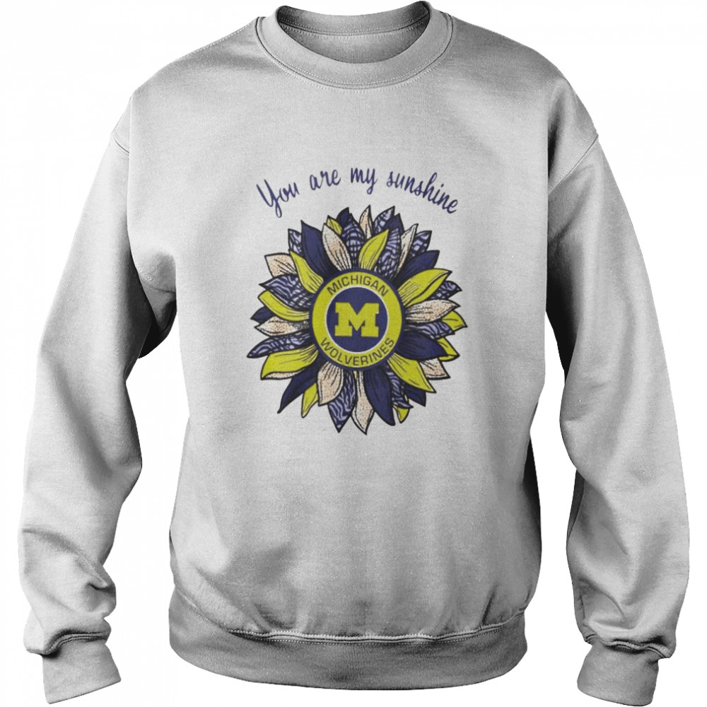 Michigan Wolverines you are my sunshine shirt Unisex Sweatshirt