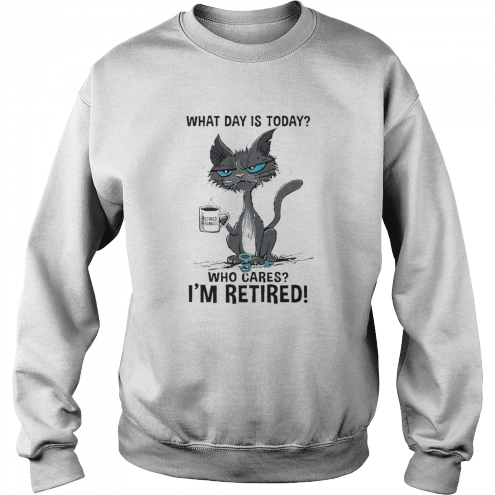 Black cat retired paramedic what day is today who cares I’m retired shirt Unisex Sweatshirt