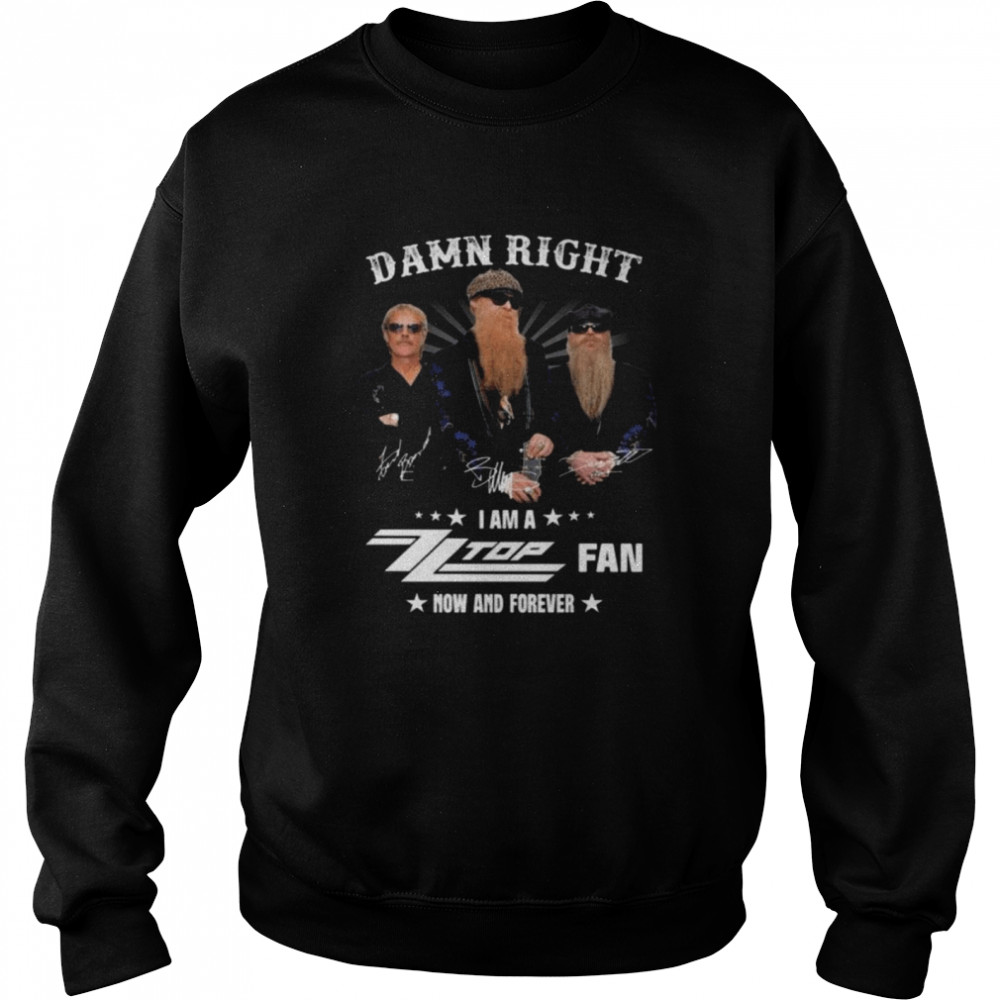 Damn right I am a ZZ Top Fan now and forever signatures shirt Unisex Sweatshirt