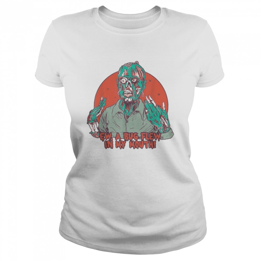 Ew A Bug Flew In My Mouth Zombie Halloween 2021  Classic Women's T-shirt