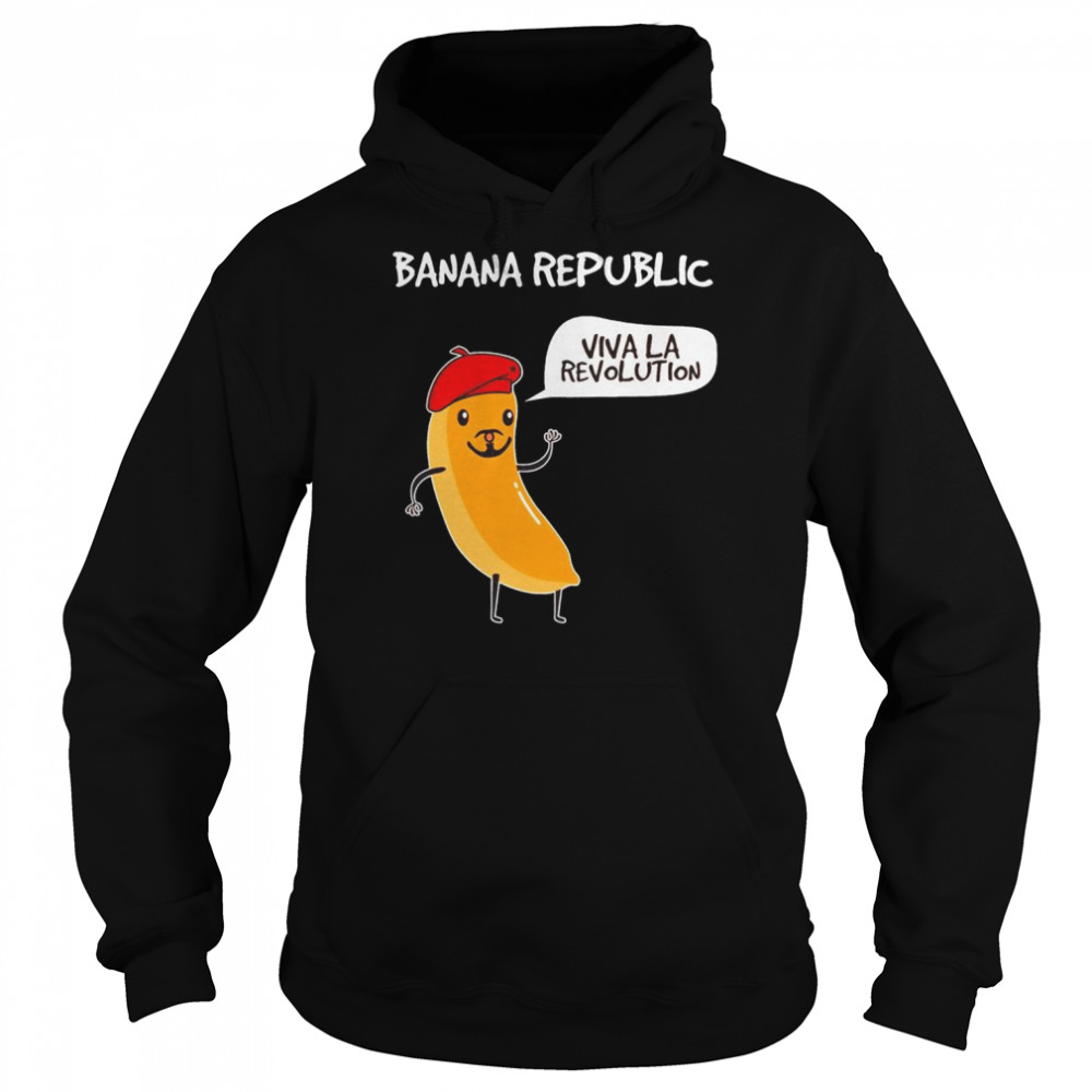 Banana Republic viva la revolution shirt Unisex Hoodie