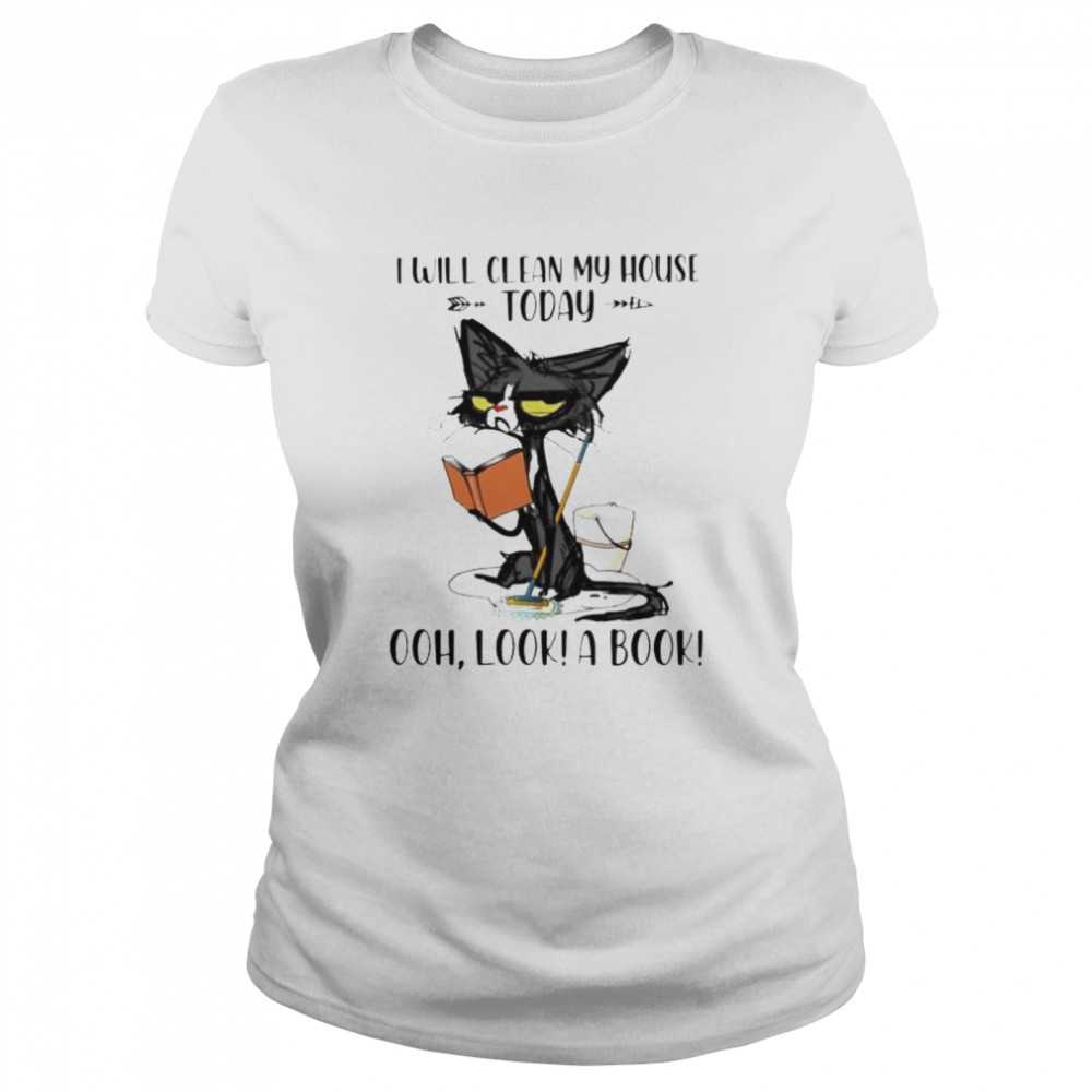 Cat I will clean my house today ohh look a book shirt Classic Women's T-shirt