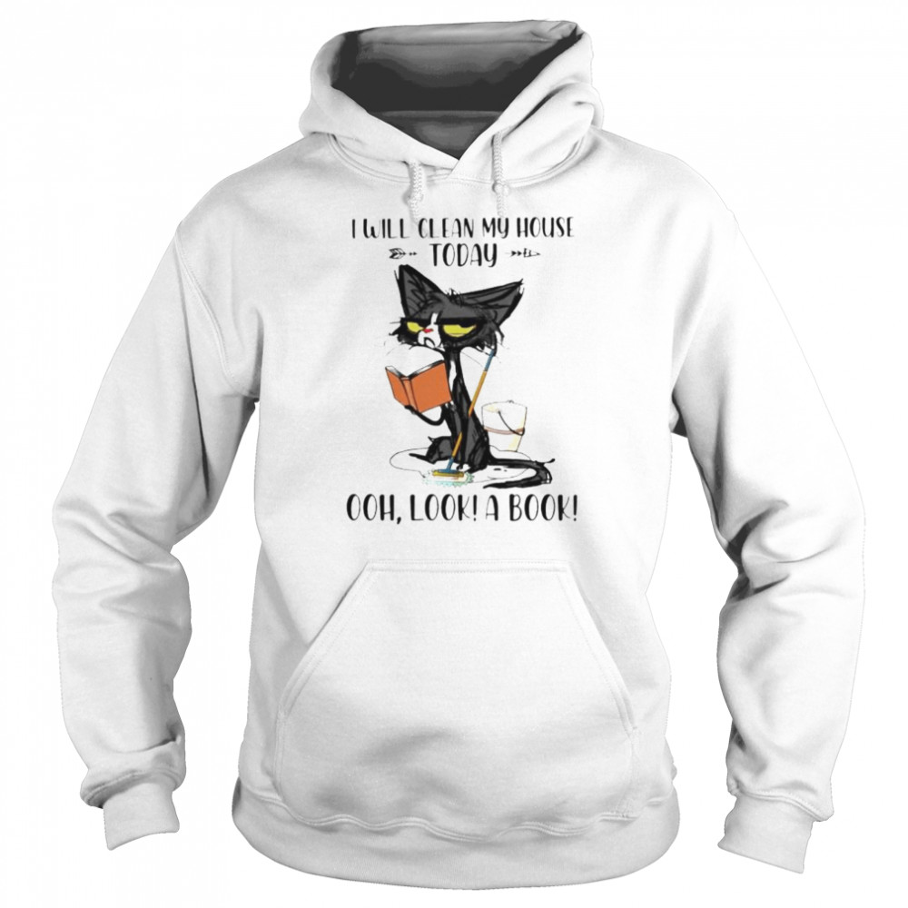 Cat I will clean my house today ohh look a book shirt Unisex Hoodie