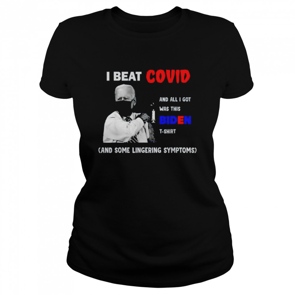 I beat Covid and all I got was this Biden t-shirt and some lingering symptoms shirt Classic Women's T-shirt