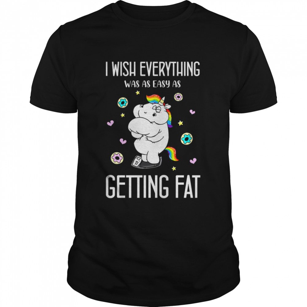 Unicorn I Wish Everything Was As Easy As Getting Fat  Classic Men's T-shirt