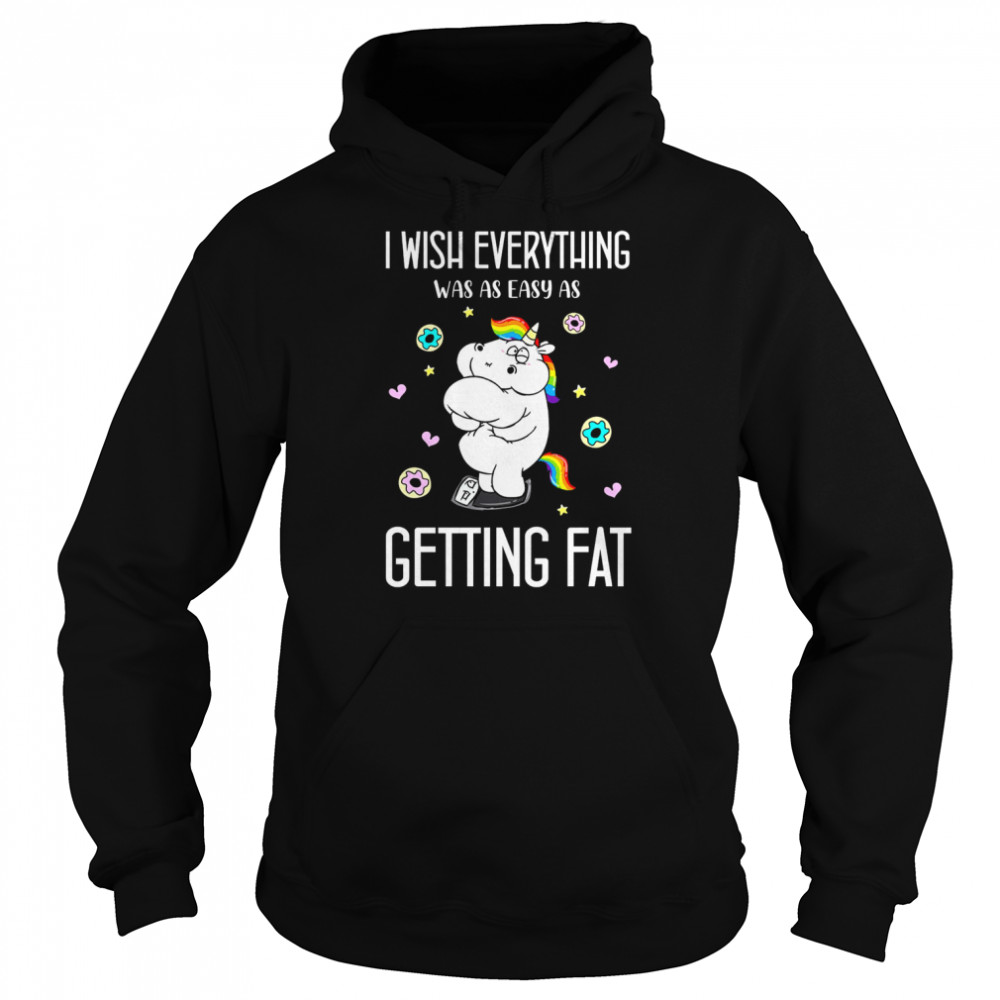 Unicorn I Wish Everything Was As Easy As Getting Fat  Unisex Hoodie