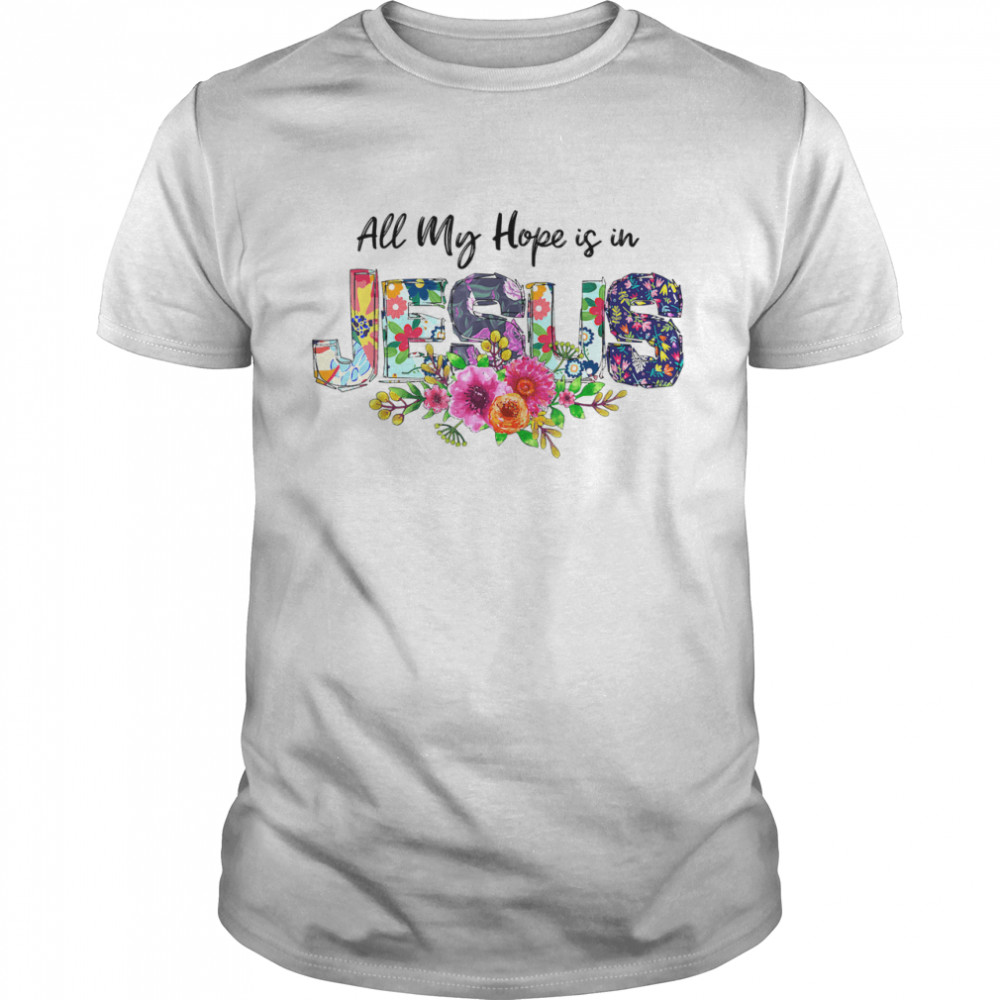 All My Hope Is In Jesus shirt Classic Men's T-shirt