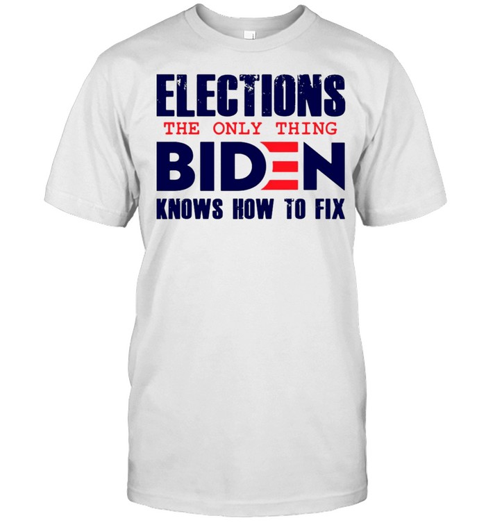 Elections The Only Thing Biden Knows How To Fix T-shirt Classic Men's T-shirt