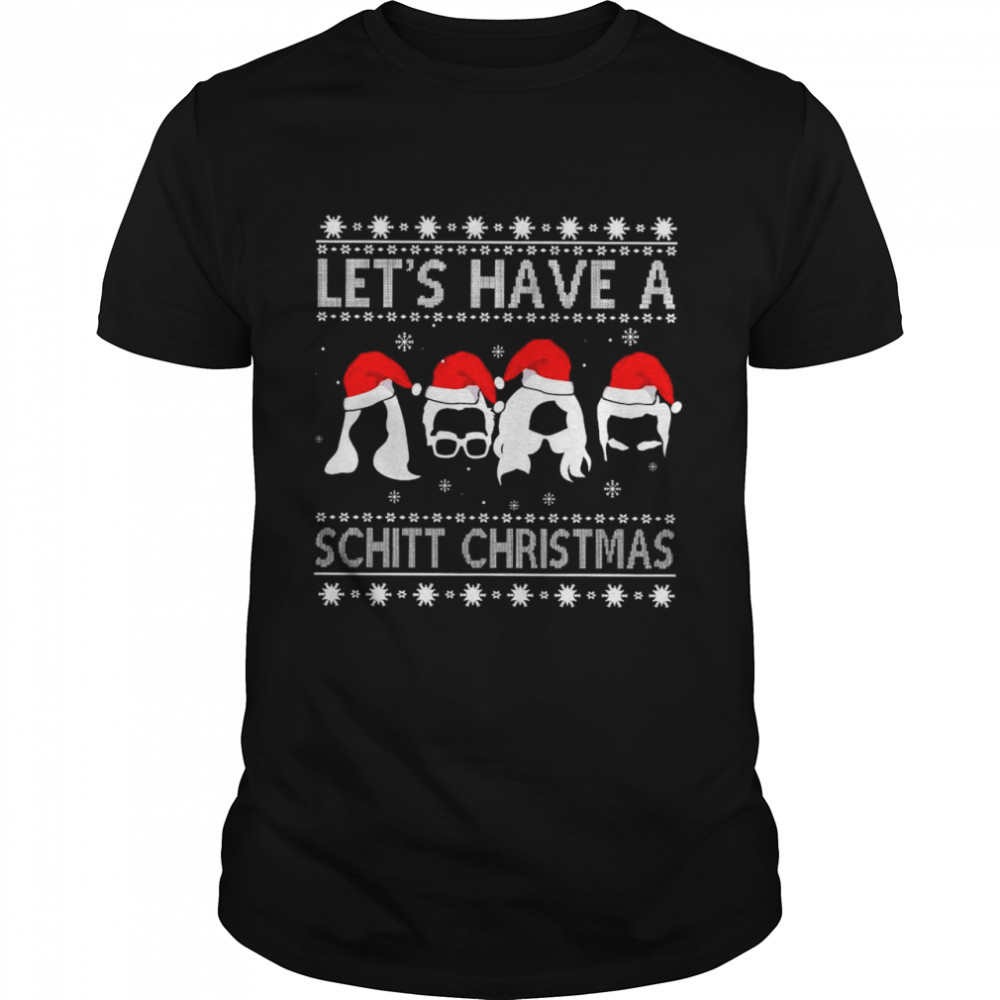 Let’s have a Schitt Christmas Ugly 2021 Sweatshirt Classic Men's T-shirt