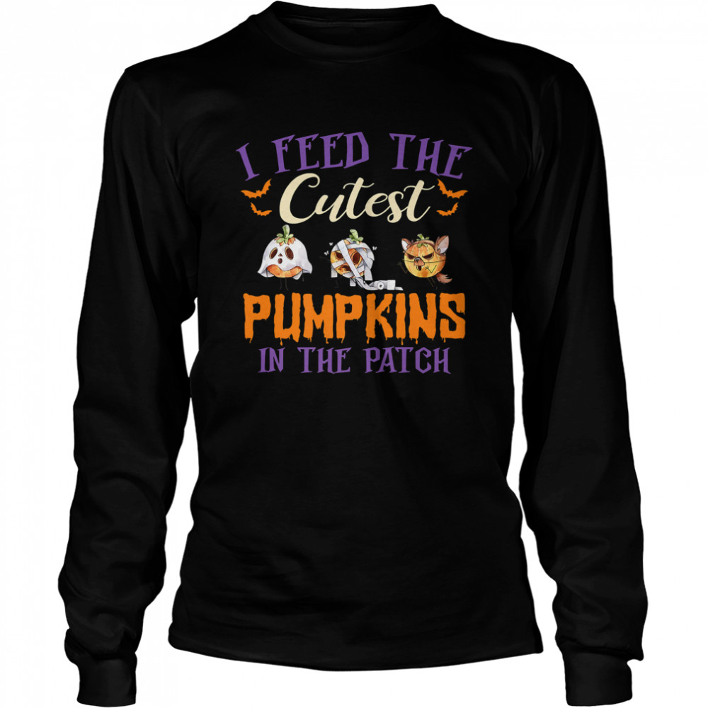 I Feed The Cutest Pumpkins In The Patch T- Long Sleeved T-shirt
