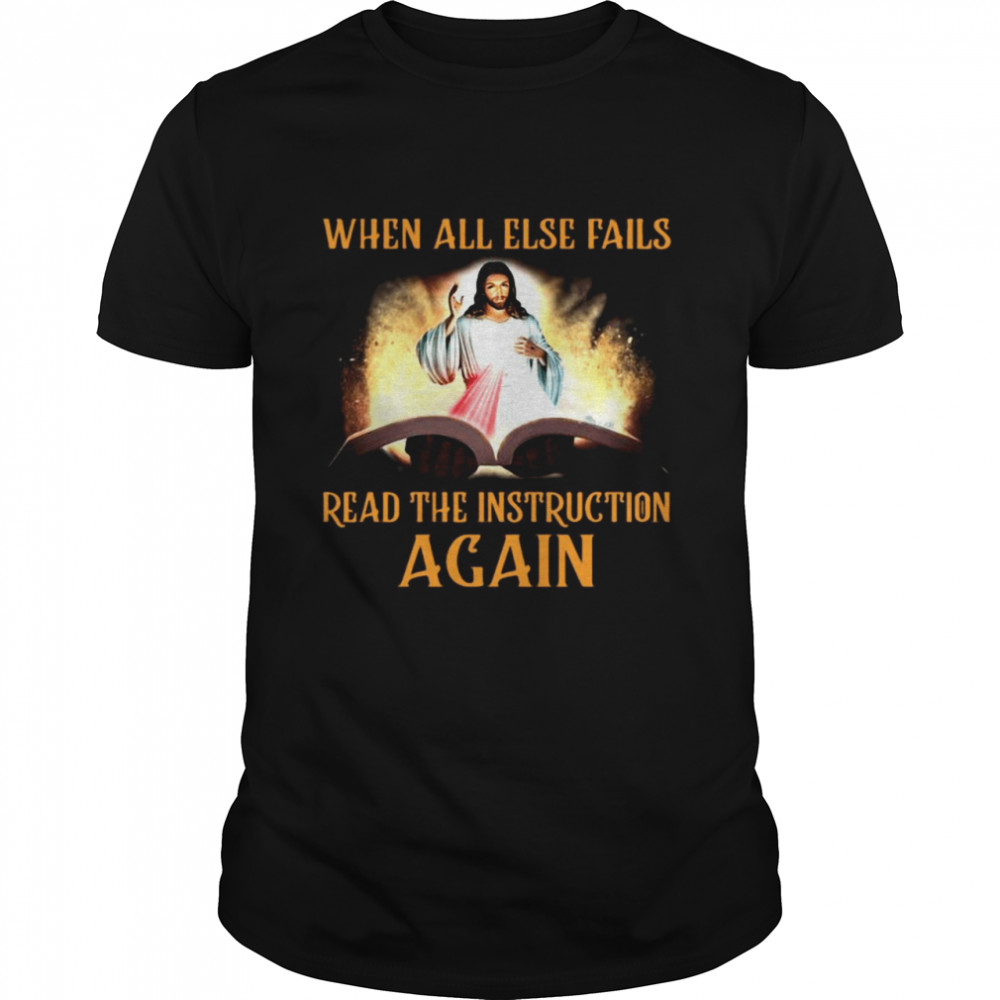 Jesus When All Else Fails Read The Instruction Again  Classic Men's T-shirt
