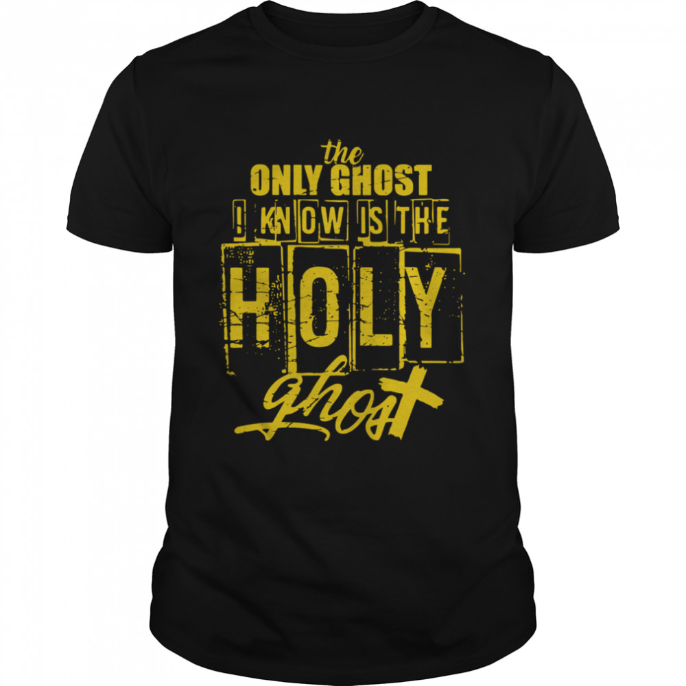 The Only Ghost I Know is The Holy Ghost Halloween Costume  Classic Men's T-shirt