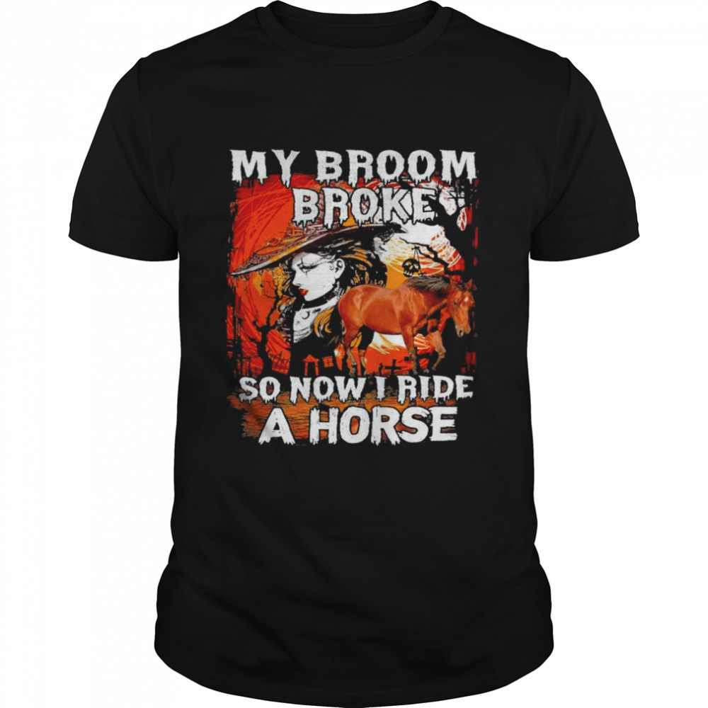 Witch My broom broke so now I ride a horse Halloween shirt Classic Men's T-shirt