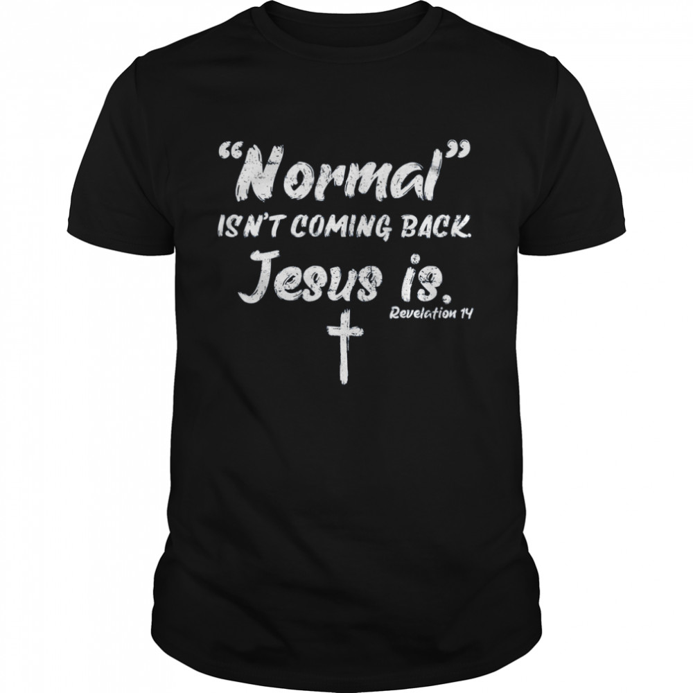 Normal Isn’t Coming Back Jesus Is  Classic Men's T-shirt