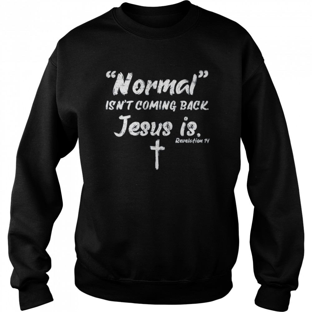 Normal Isn’t Coming Back Jesus Is  Unisex Sweatshirt