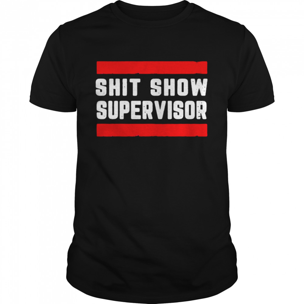 Shit Show Supervisor Sarcastic  Classic Men's T-shirt