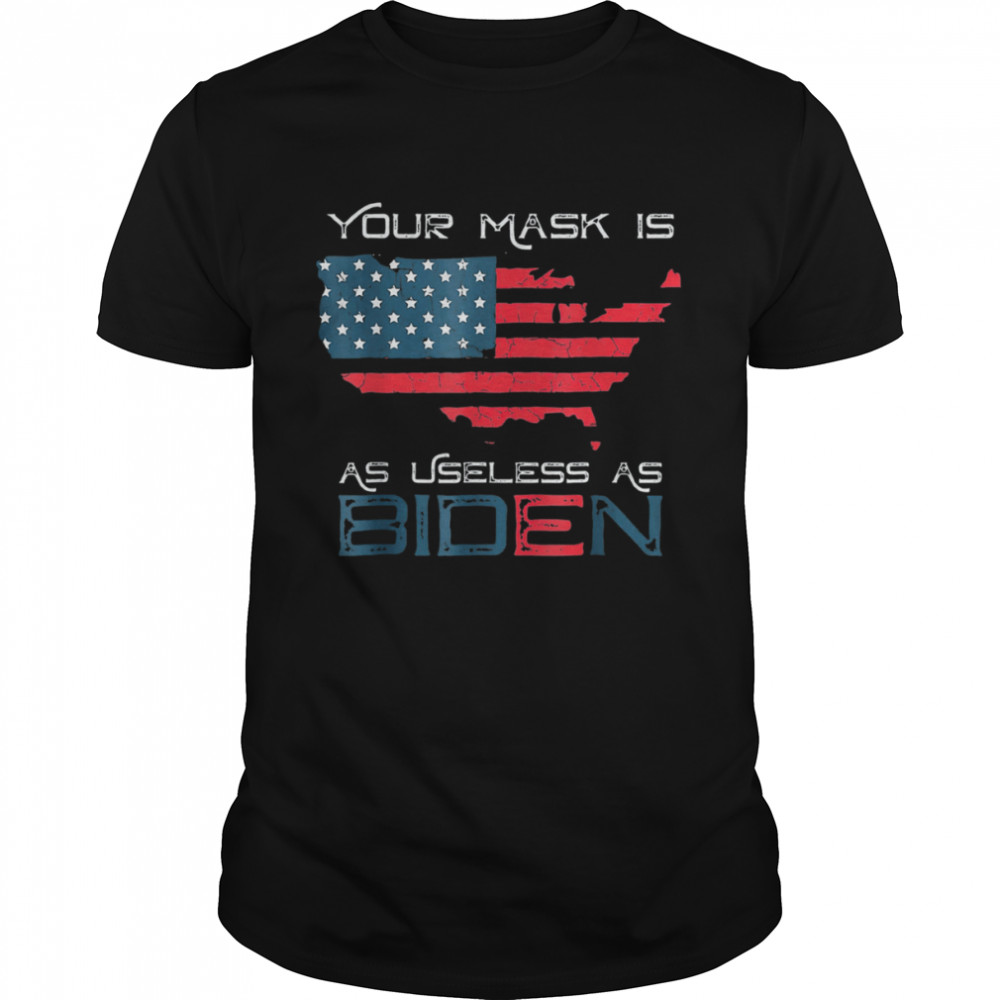 Your Mask Is As Useless As Joe Biden American Flag  Classic Men's T-shirt
