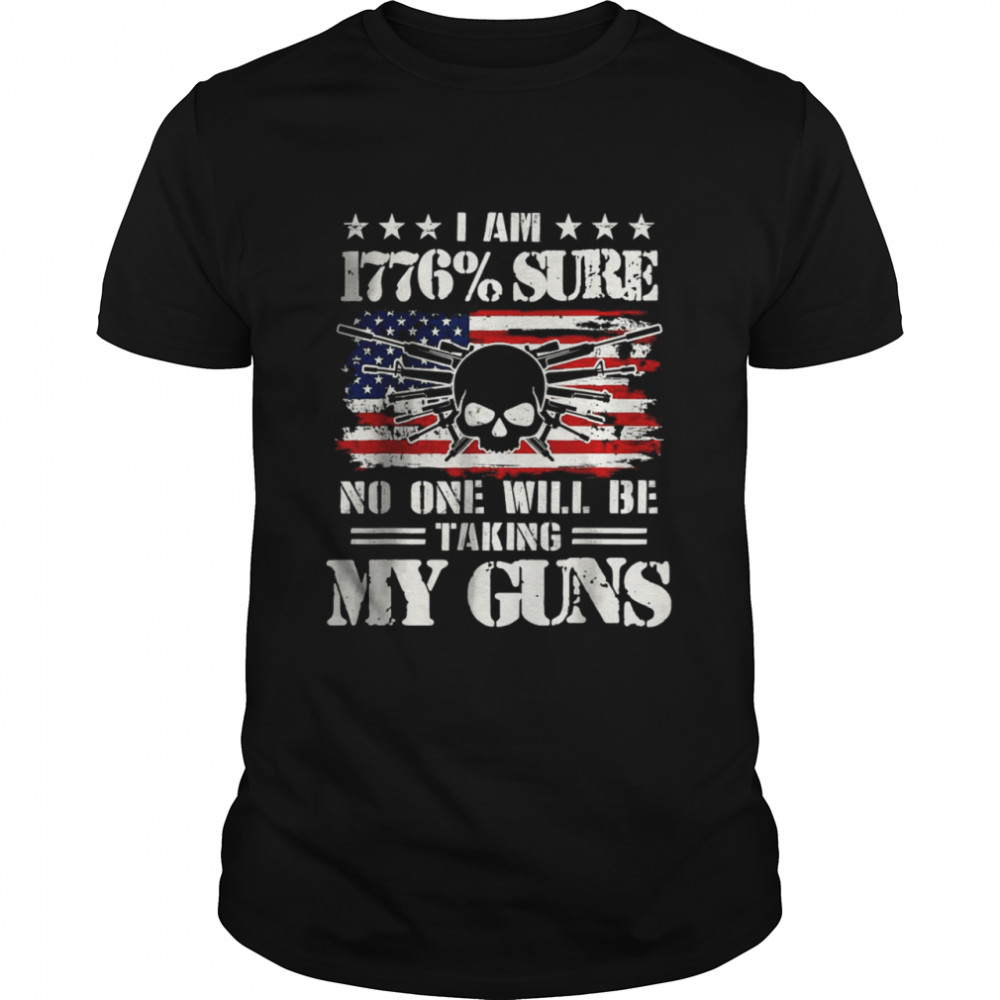 I Am 1776 Sure No One Will Be Taking My Guns T- Classic Men's T-shirt