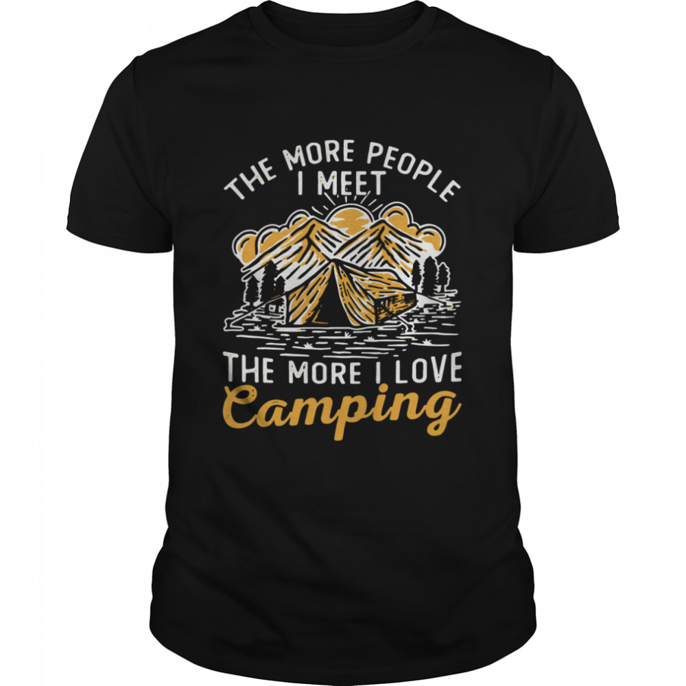 The More People I Meet The More I Love Camping shirt Classic Men's T-shirt