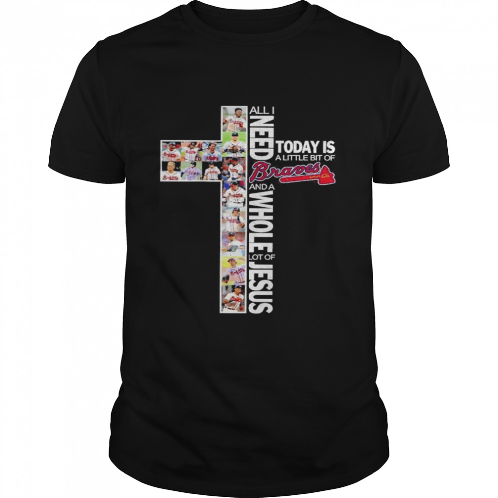 All I need today is a little bit of Atlanta Braves and a whole lot of Jesus shirt Classic Men's T-shirt