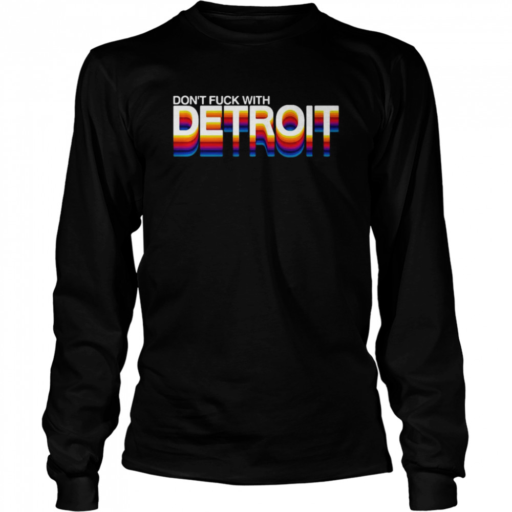 Don’t Fuck With Detroit T-shirt Long Sleeved T-shirt