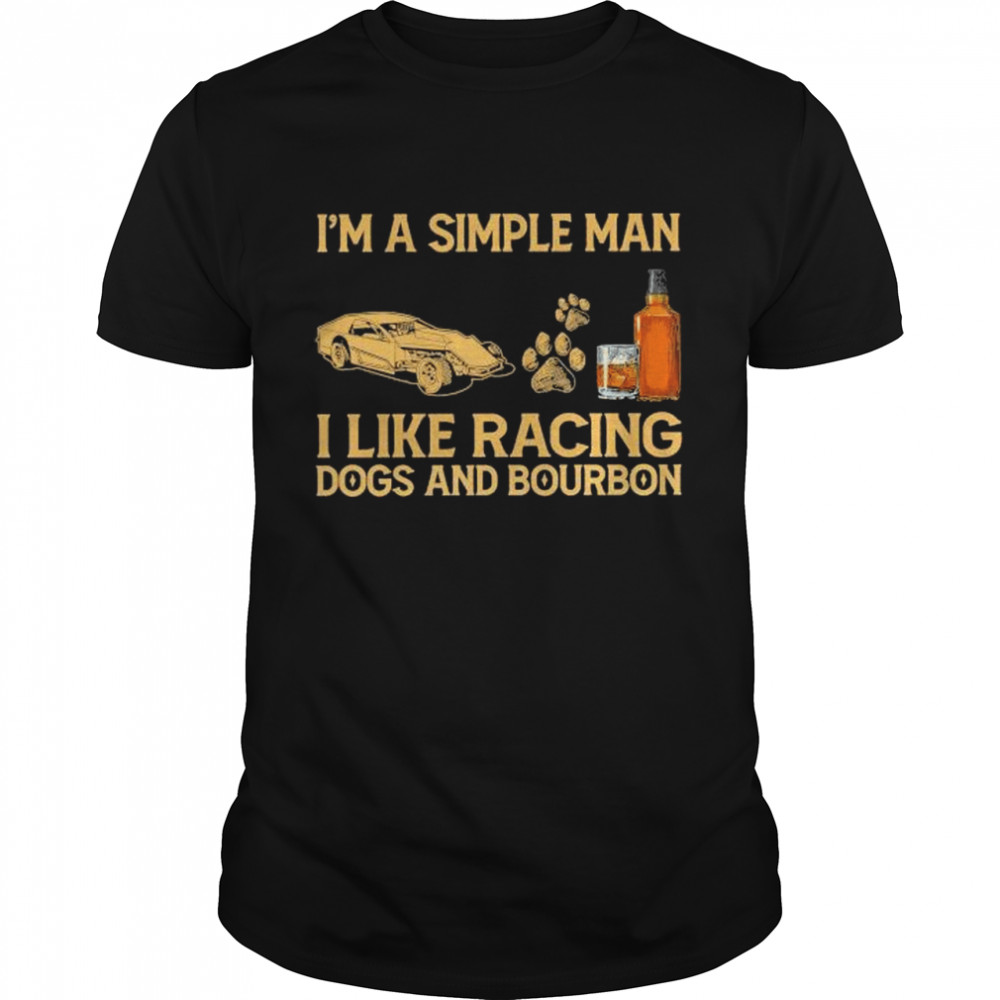 I’m a simple man I like racing dogs and bourbon shirt Classic Men's T-shirt