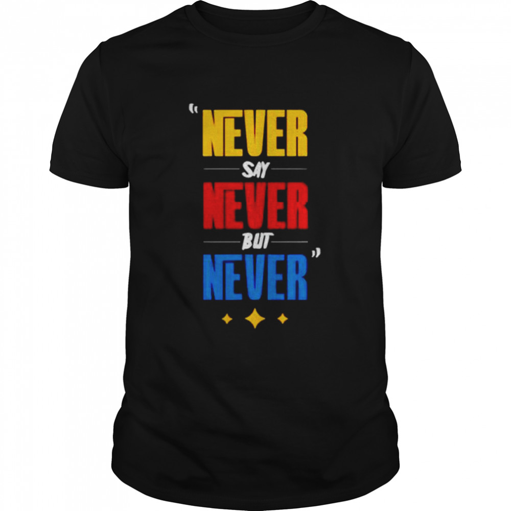 Never say never but never shirt Classic Men's T-shirt