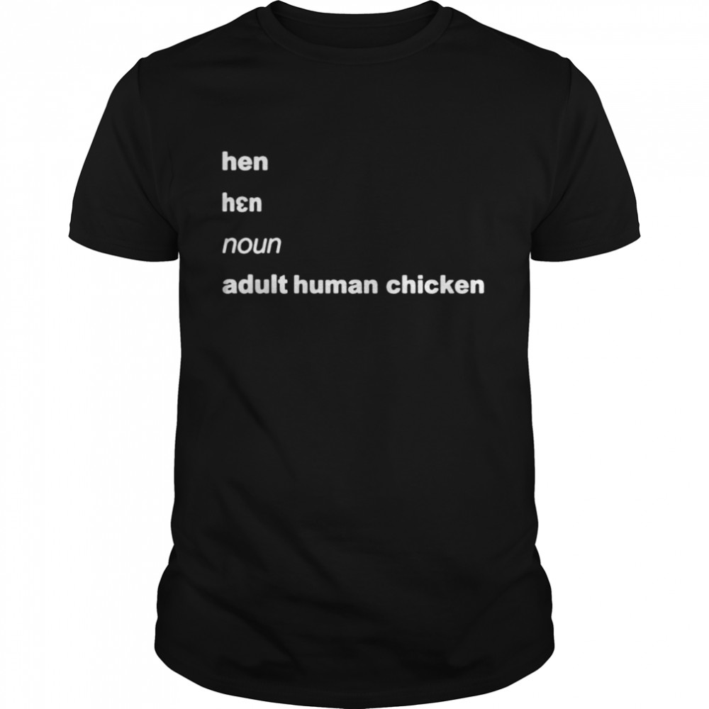 Hen noun adult human chicken shirt Classic Men's T-shirt