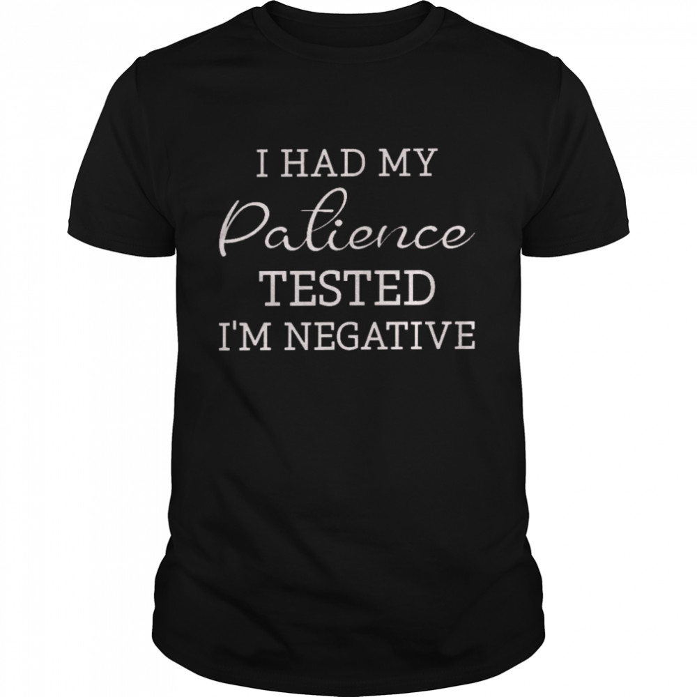 I had my patience tested i’m negative shirt Classic Men's T-shirt
