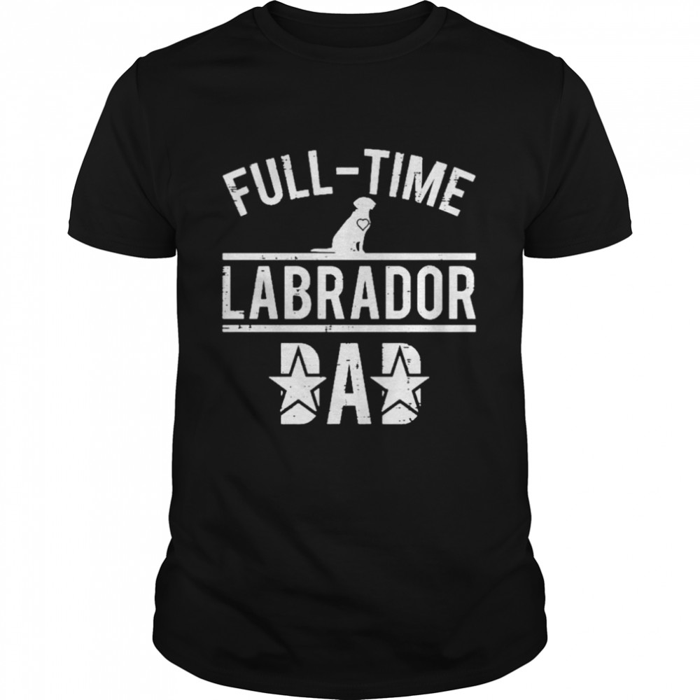 Full time labrador dad t-shirt Classic Men's T-shirt