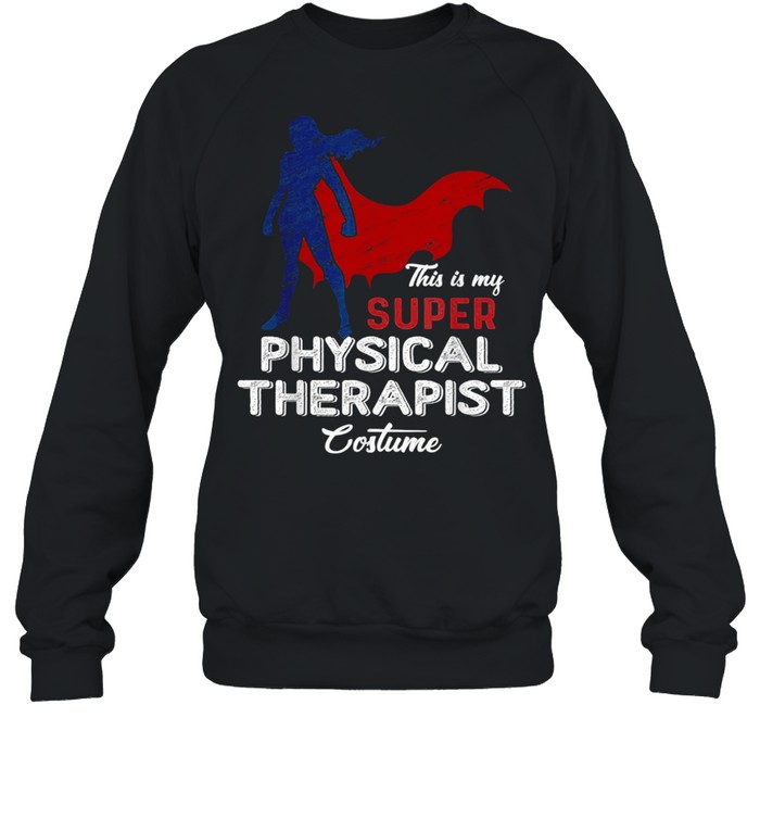 This is my Super Physical Therapist Costume Lazy Halloween Unisex Sweatshirt