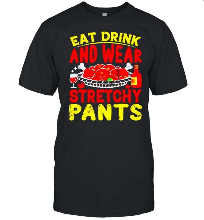 Awesome eat drink wear stretchy pants thanksgiving shirt Classic Men's T-shirt