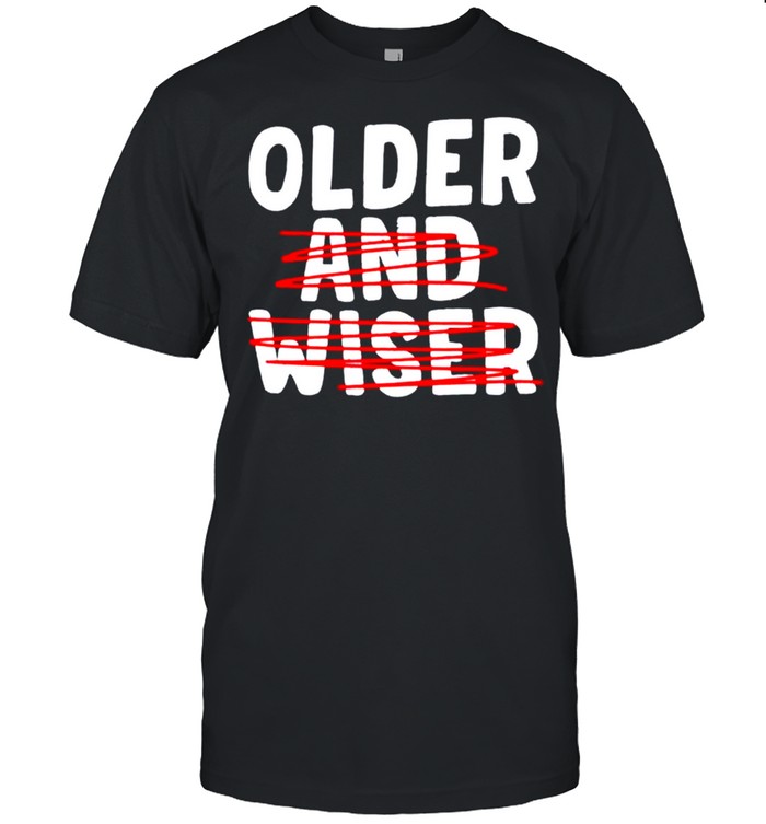 Older and Wiser shirt Classic Men's T-shirt