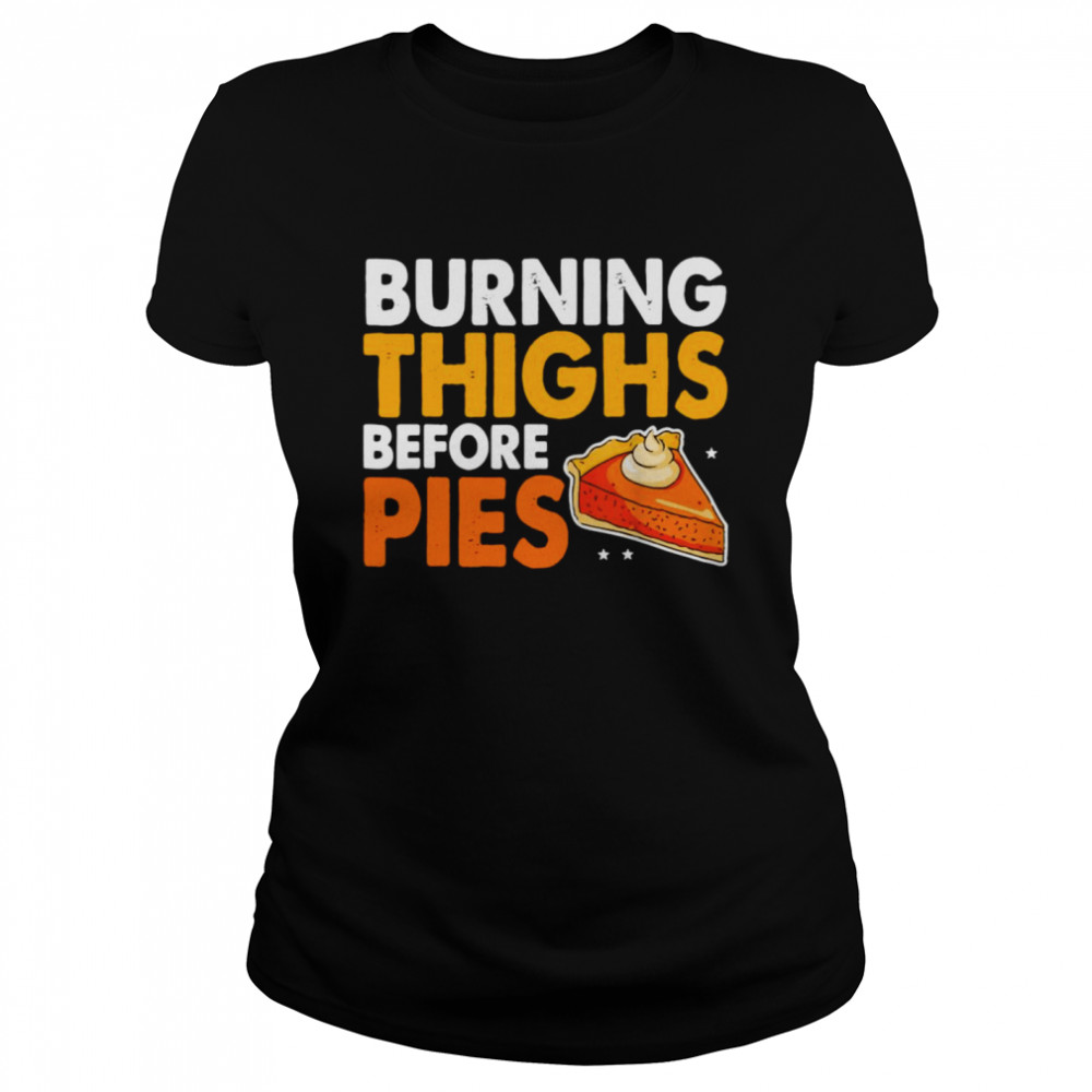 Burning Thighs Before Pies Thanksgiving Pumpkin Pie Workout Classic Women's T-shirt