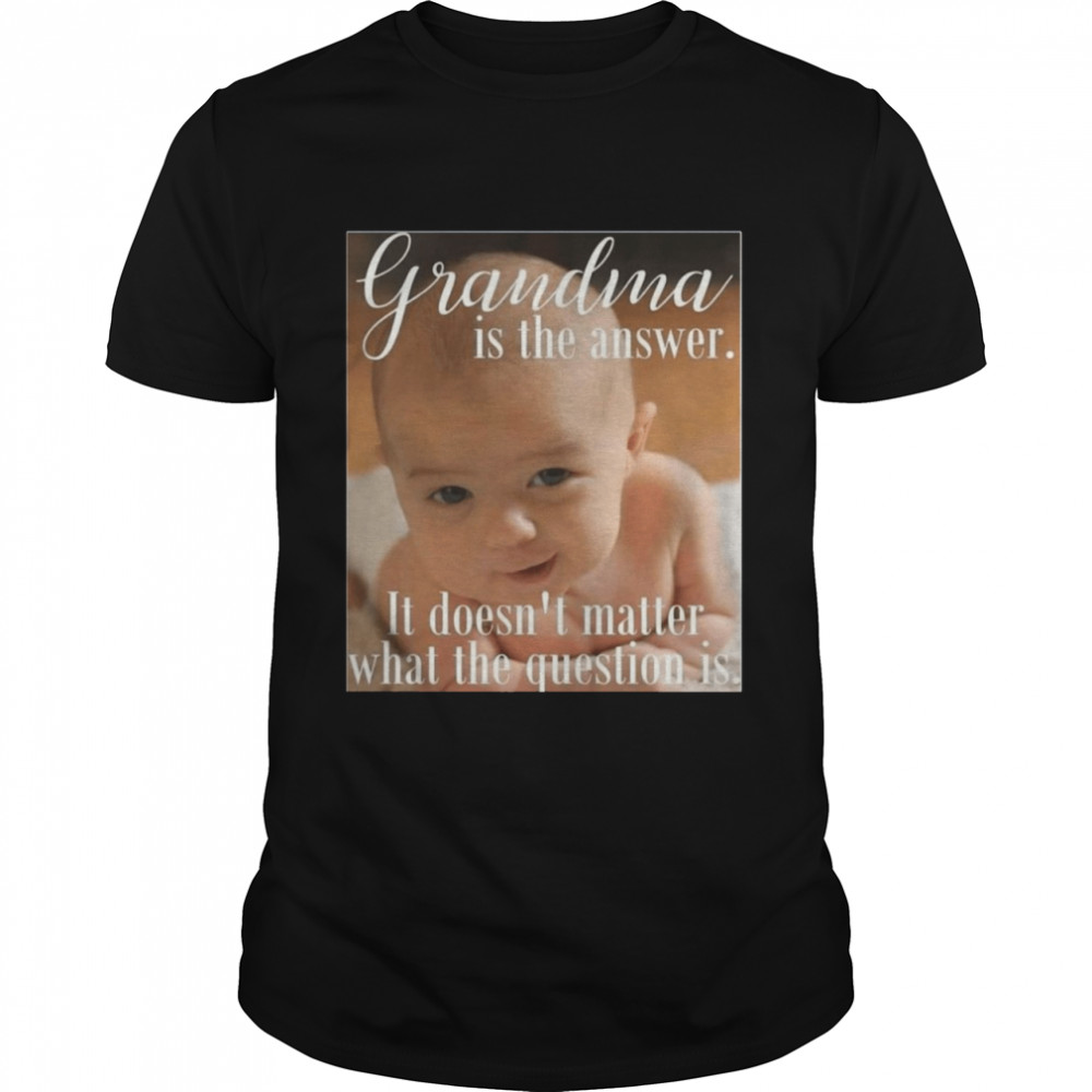 Grandma Is The Answer It Doesn't Matter What The Question Is Baby Boy  Classic Men's T-shirt