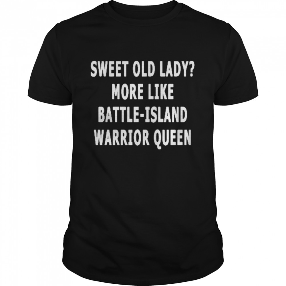 Sweet old lady more like battle island warrior queen shirt Classic Men's T-shirt