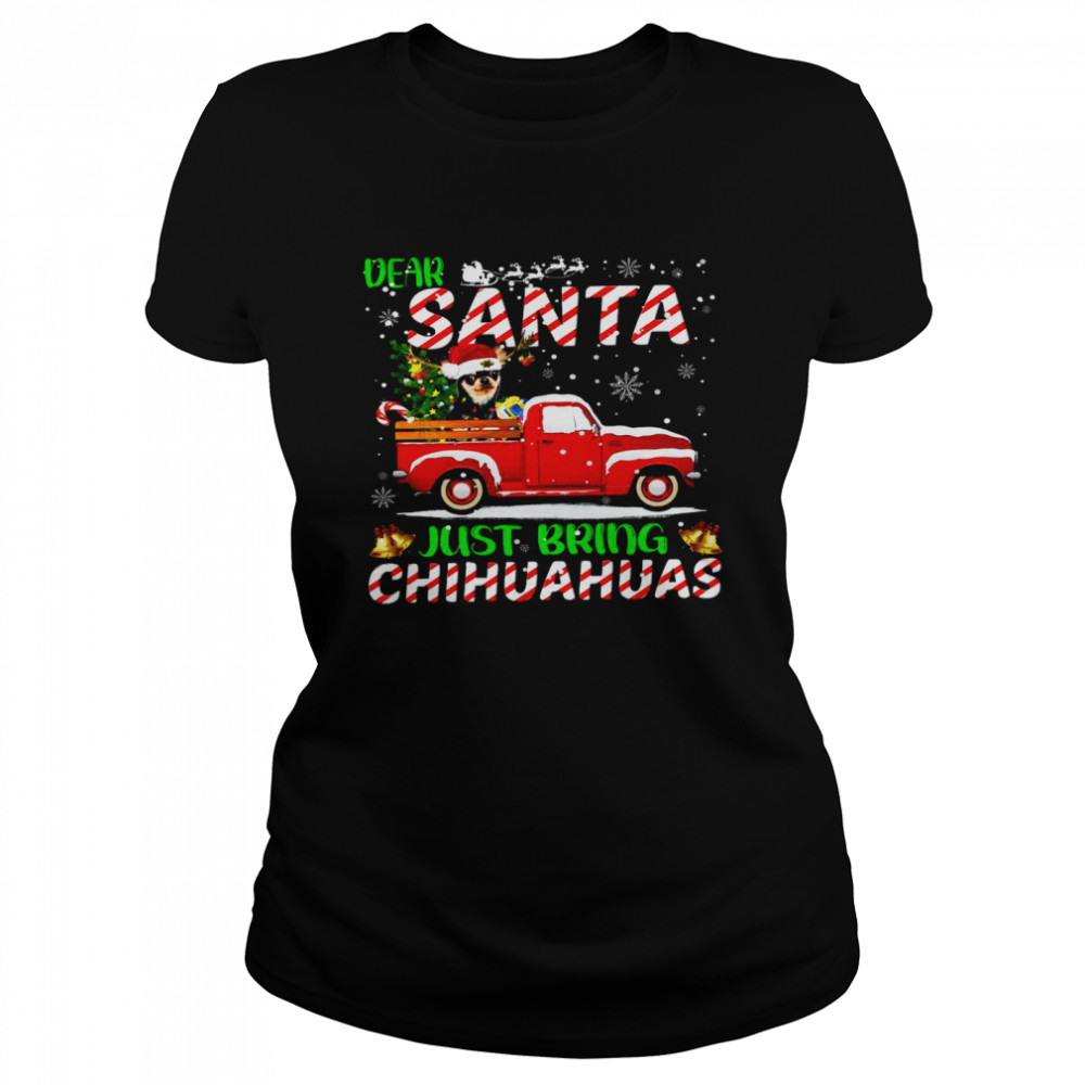 Dear santa just bring chihuahuas shirt Classic Women's T-shirt