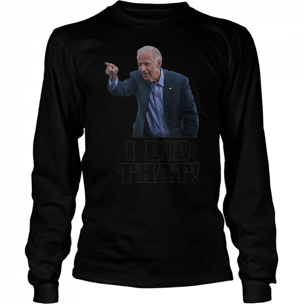 I Did That - Funny Joe Biden Saying Vintage T- B09K8RXYGG Long Sleeved T-shirt